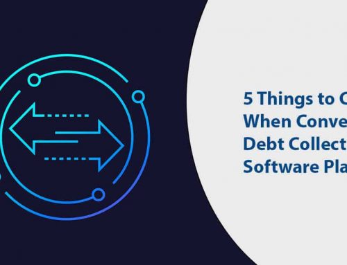 5 Things to Consider When Converting Debt Collection Software Platforms